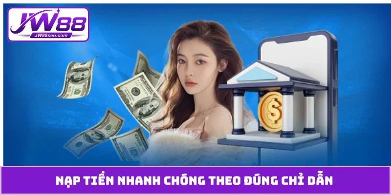 Nạp tiền nhanh chóng theo đúng chỉ dẫn