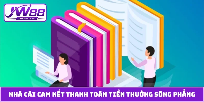 Nhà cái cam kết thanh toán tiền thưởng sòng phẳng