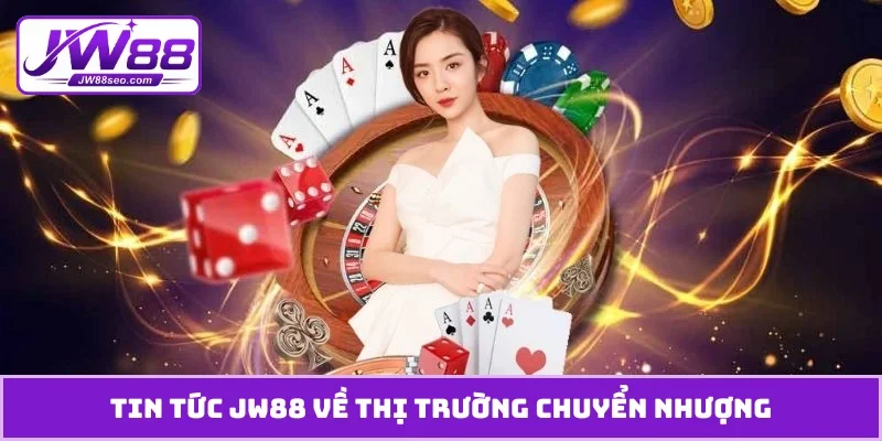 Tin tức JW88 về thị trường chuyển nhượng